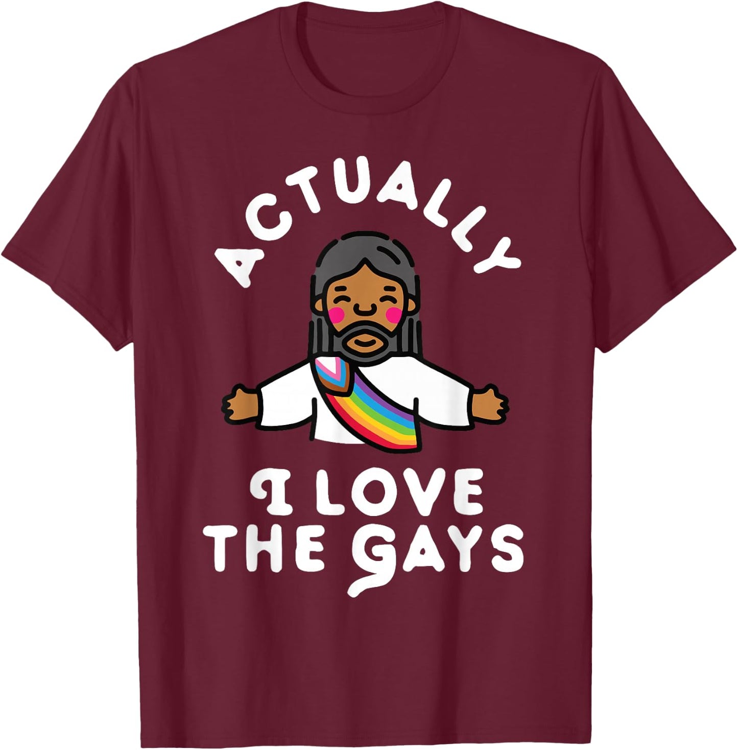 Actually I Love The Gays Jesus T-Shirt - T-Shirt | Maroon