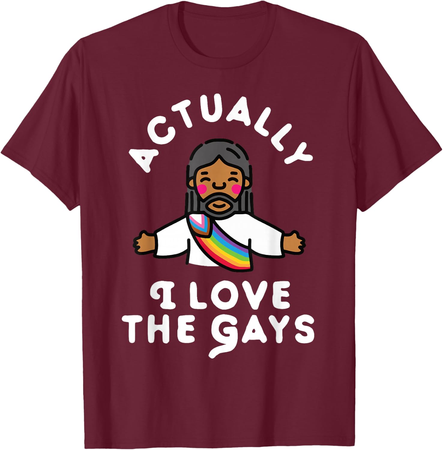 Actually I Love The Gays Jesus T-Shirt - T-Shirt | Maroon
