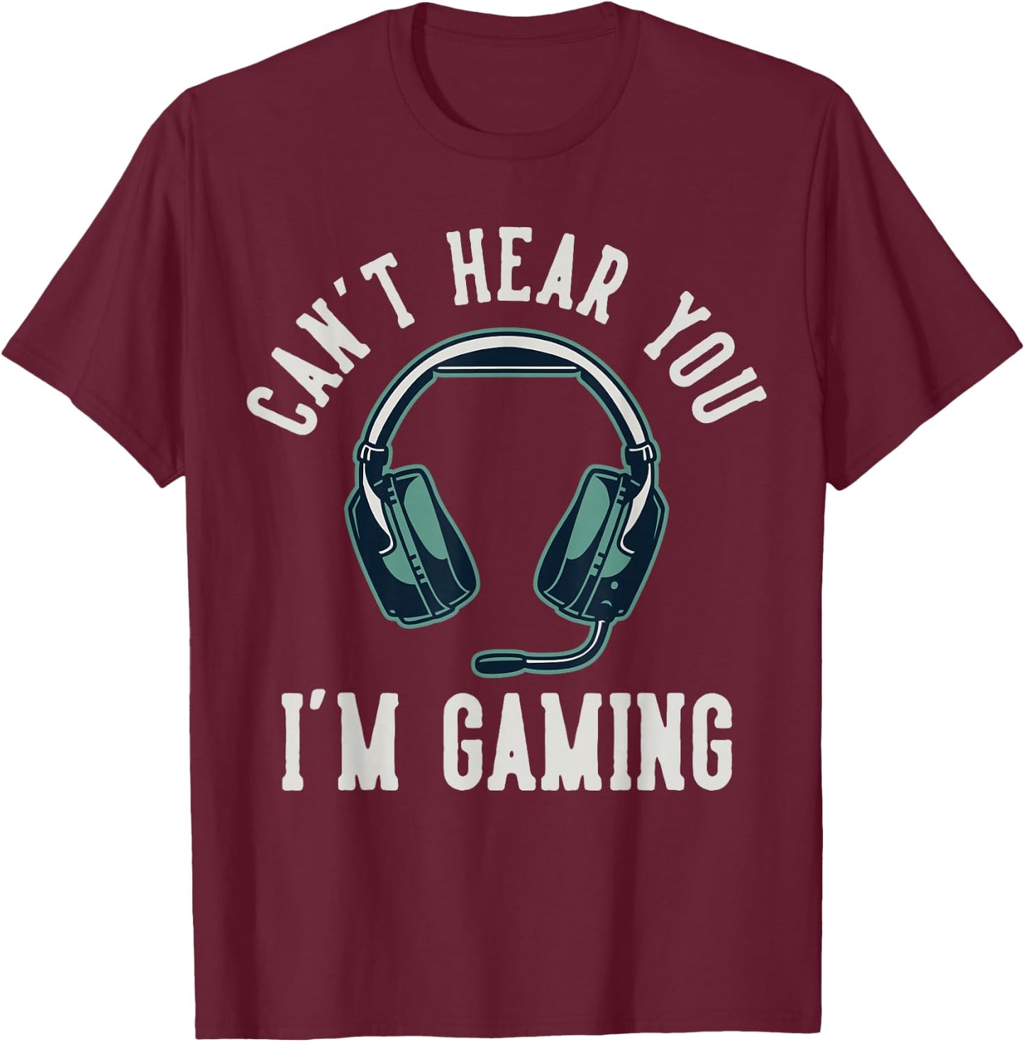 Can't Hear You I'm Gaming T-Shirt - T-Shirt | Maroon