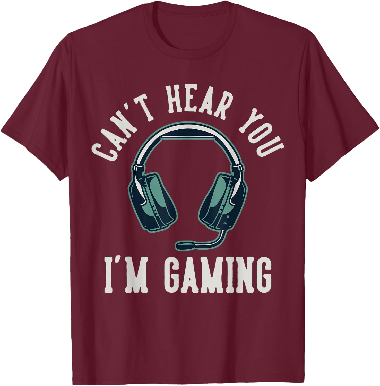 Can't Hear You I'm Gaming T-Shirt - T-Shirt | Maroon
