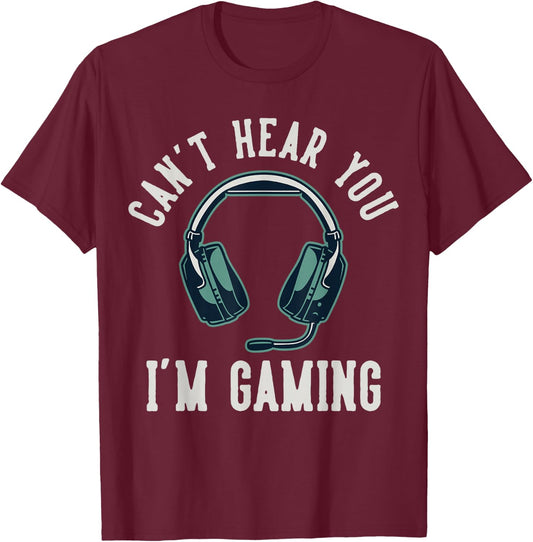 Can't Hear You I'm Gaming T-Shirt - T-Shirt | Maroon