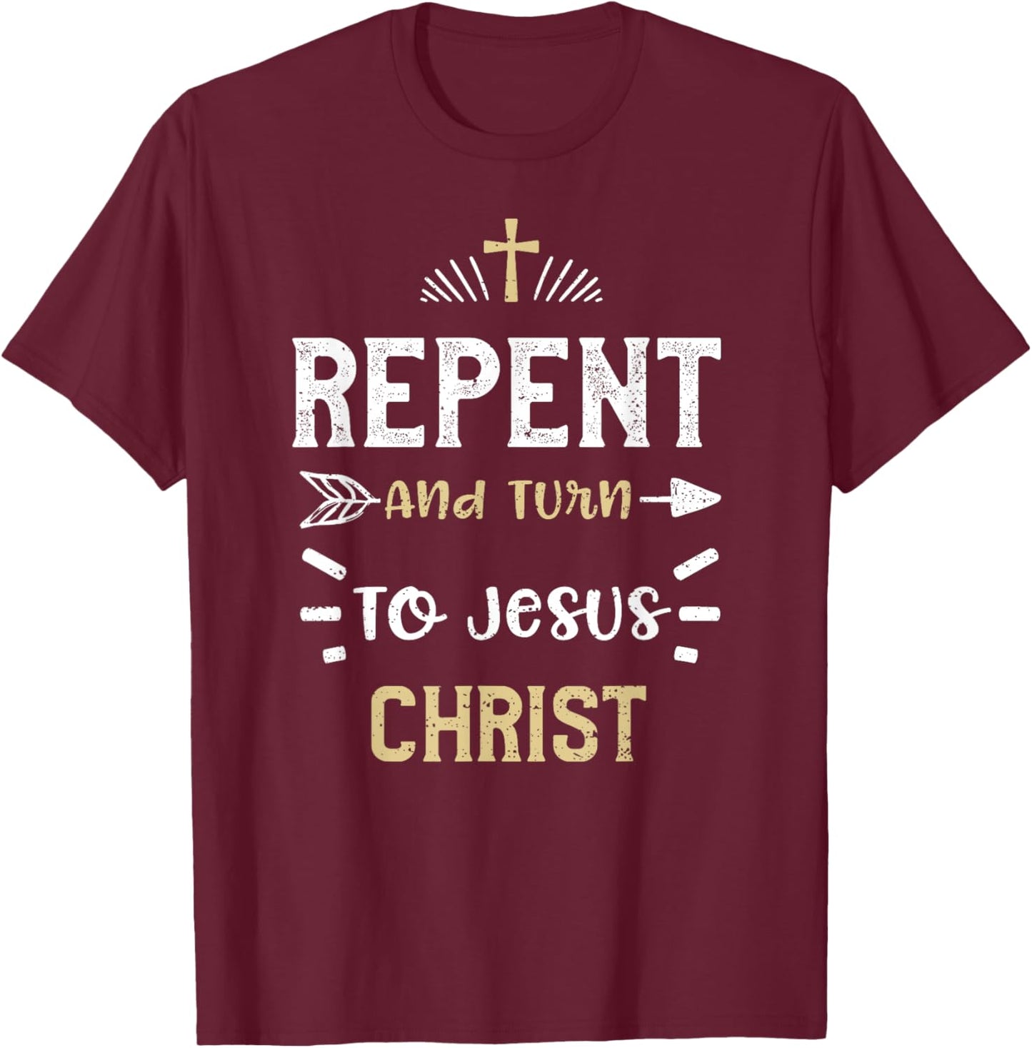 Faith: Repent And Turn To Jesus Christ - Jesus Sayings T-Shirt - T-Shirt | Maroon