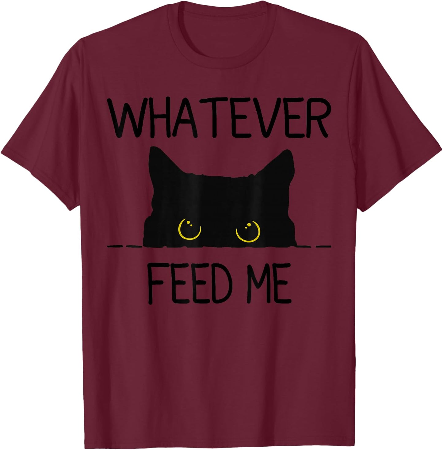 Whatever Feed Me T-Shirt - T-Shirt | Maroon