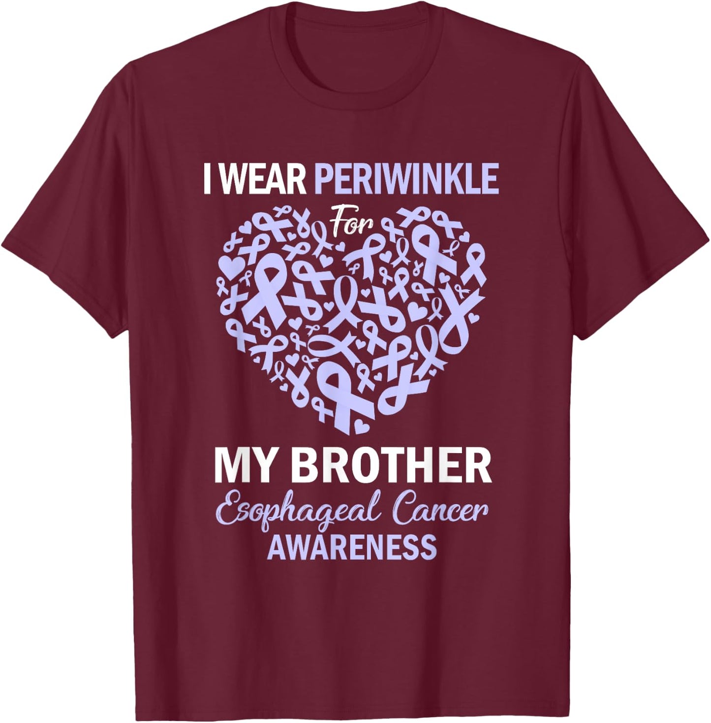 I Wear Periwinkle For My Brother Esophageal Cancer Awareness T-Shirt - T-Shirt | Maroon