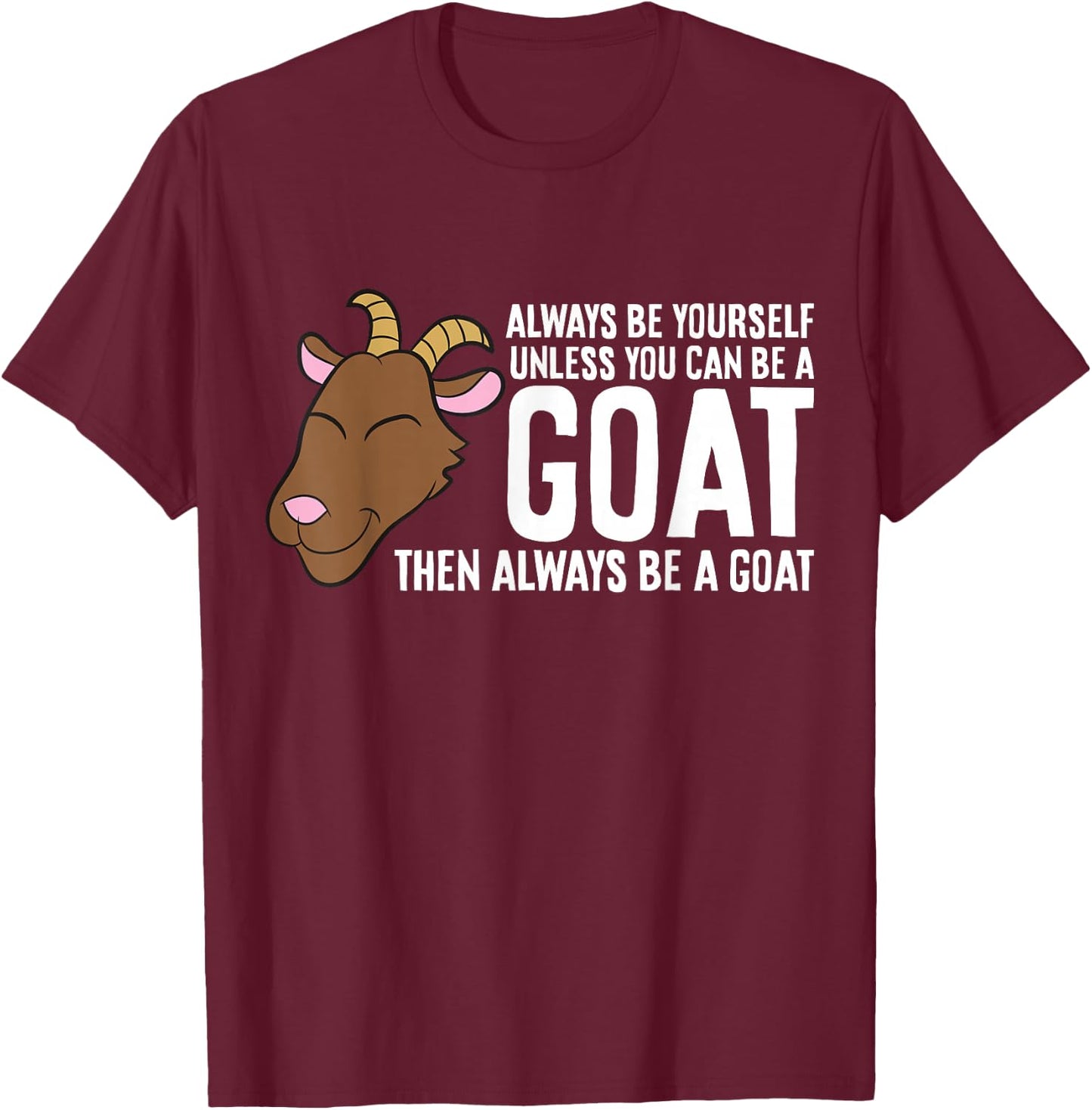 Always Be Yourself Unless You Can Be A Goat T-Shirt - T-Shirt | Maroon