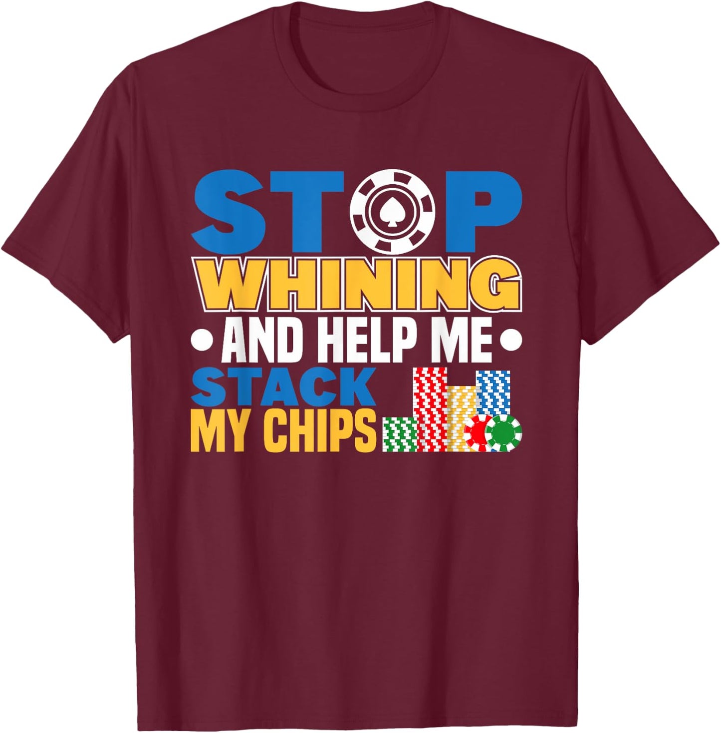 Stop Whining Poker Player Texas Hold Em Casino Poker T-Shirt - T-Shirt | Maroon