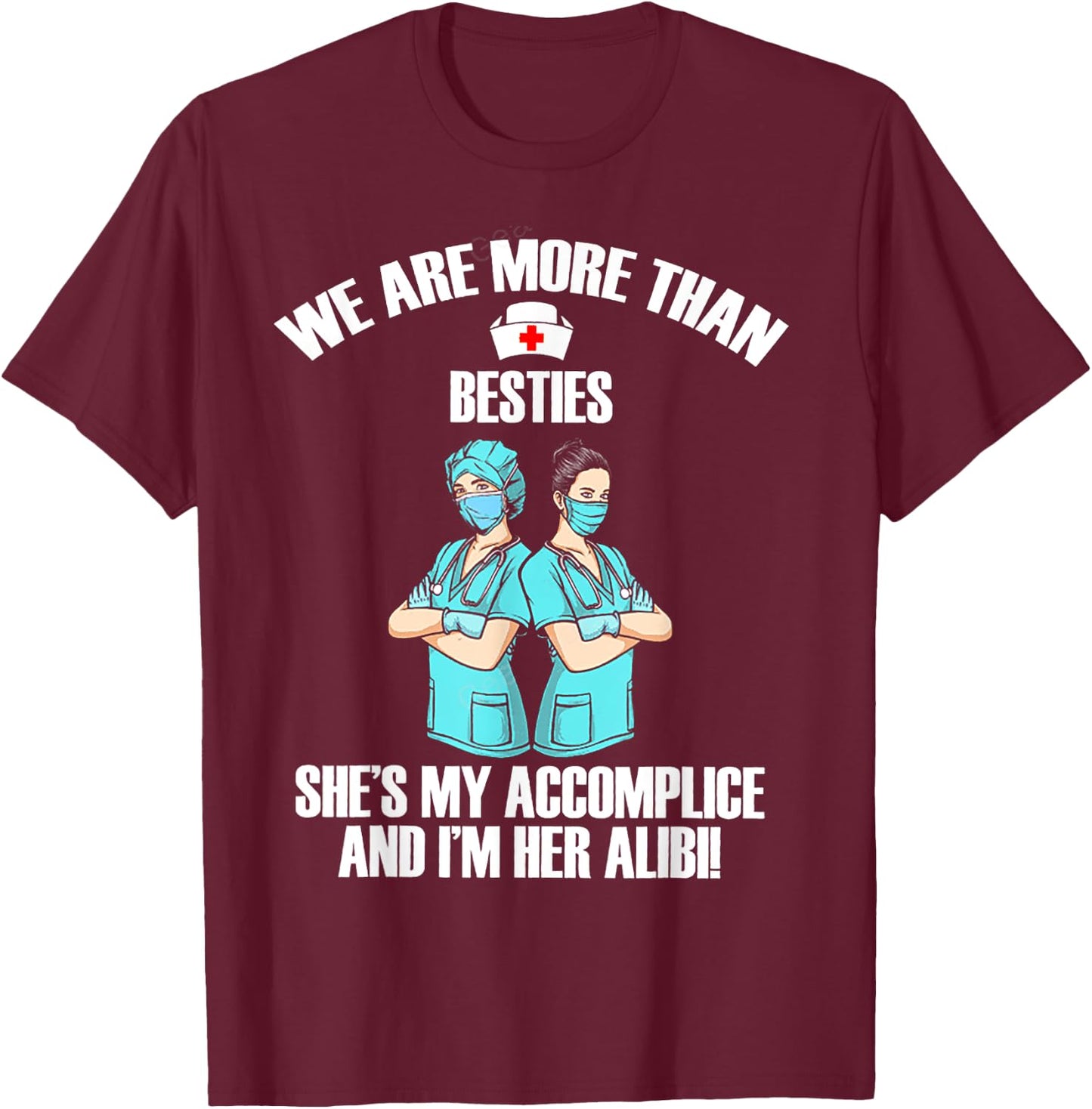 We Are More Than Besties She's My Accomplice And I'm Her Ali T-Shirt - T-Shirt | Maroon