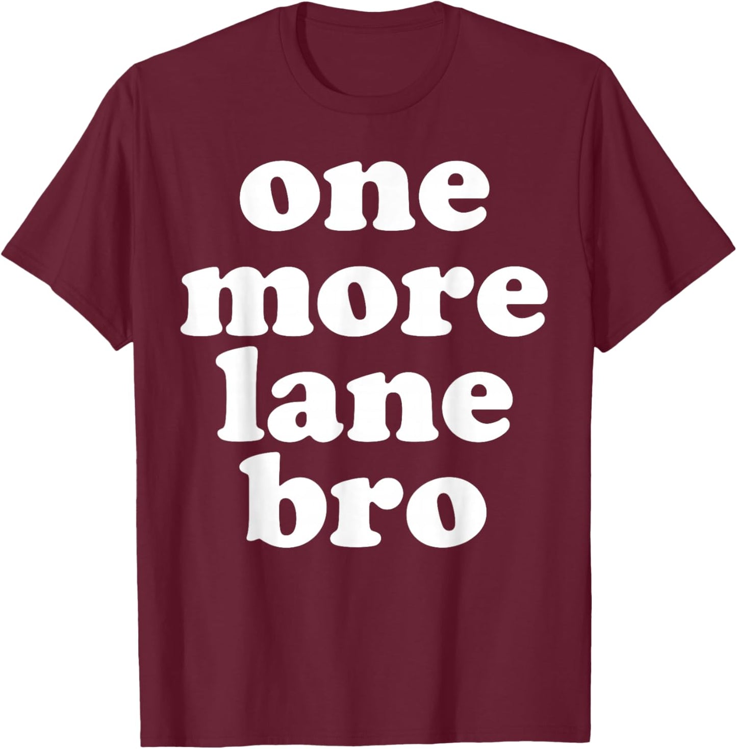 One More Lane Bro Funny Meme USA T-Shirt - T-Shirt | Maroon