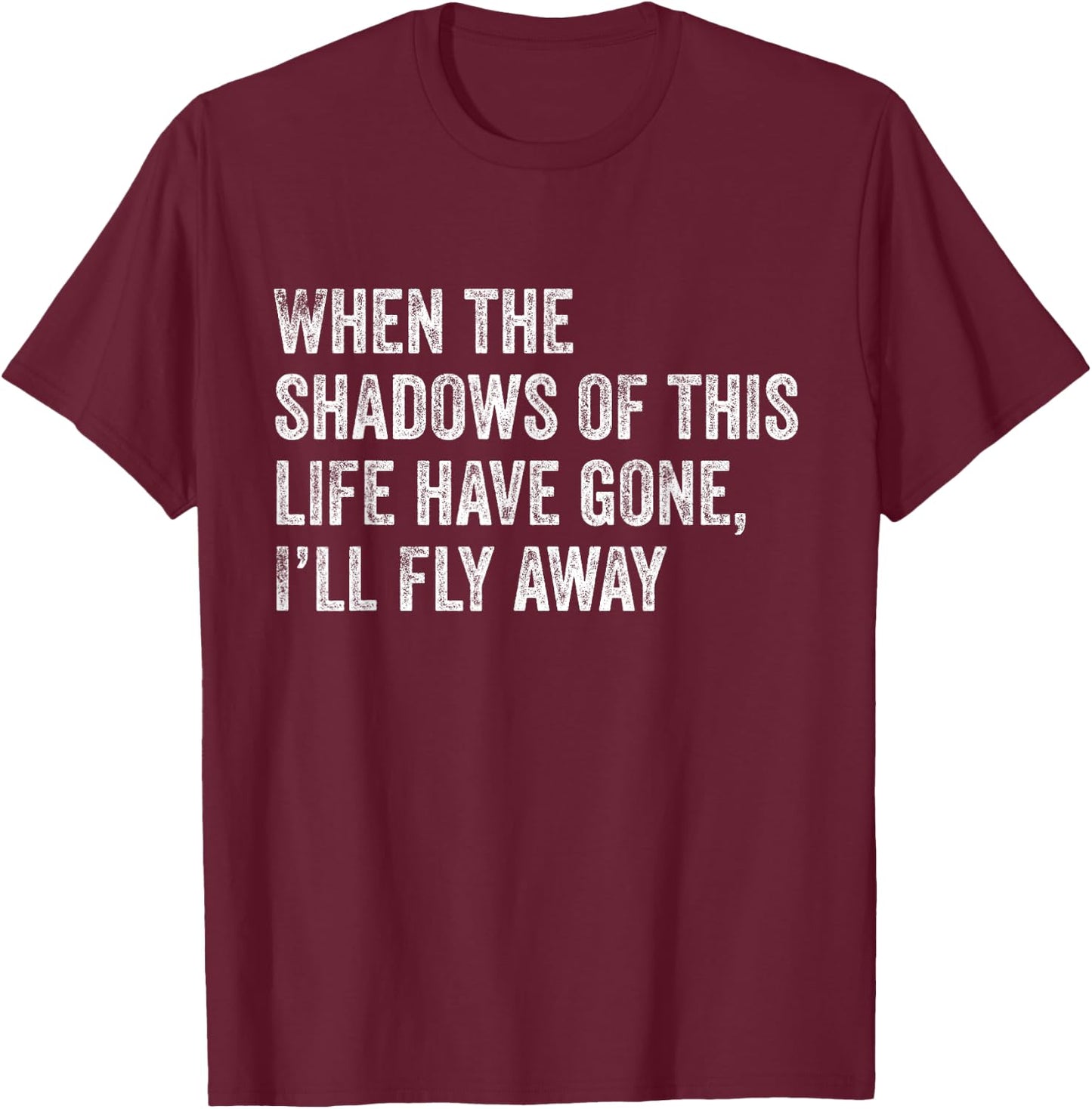 When the Shadows of This Life Have Gone, I'll Fly Away Hymn T-Shirt - T-Shirt | Maroon