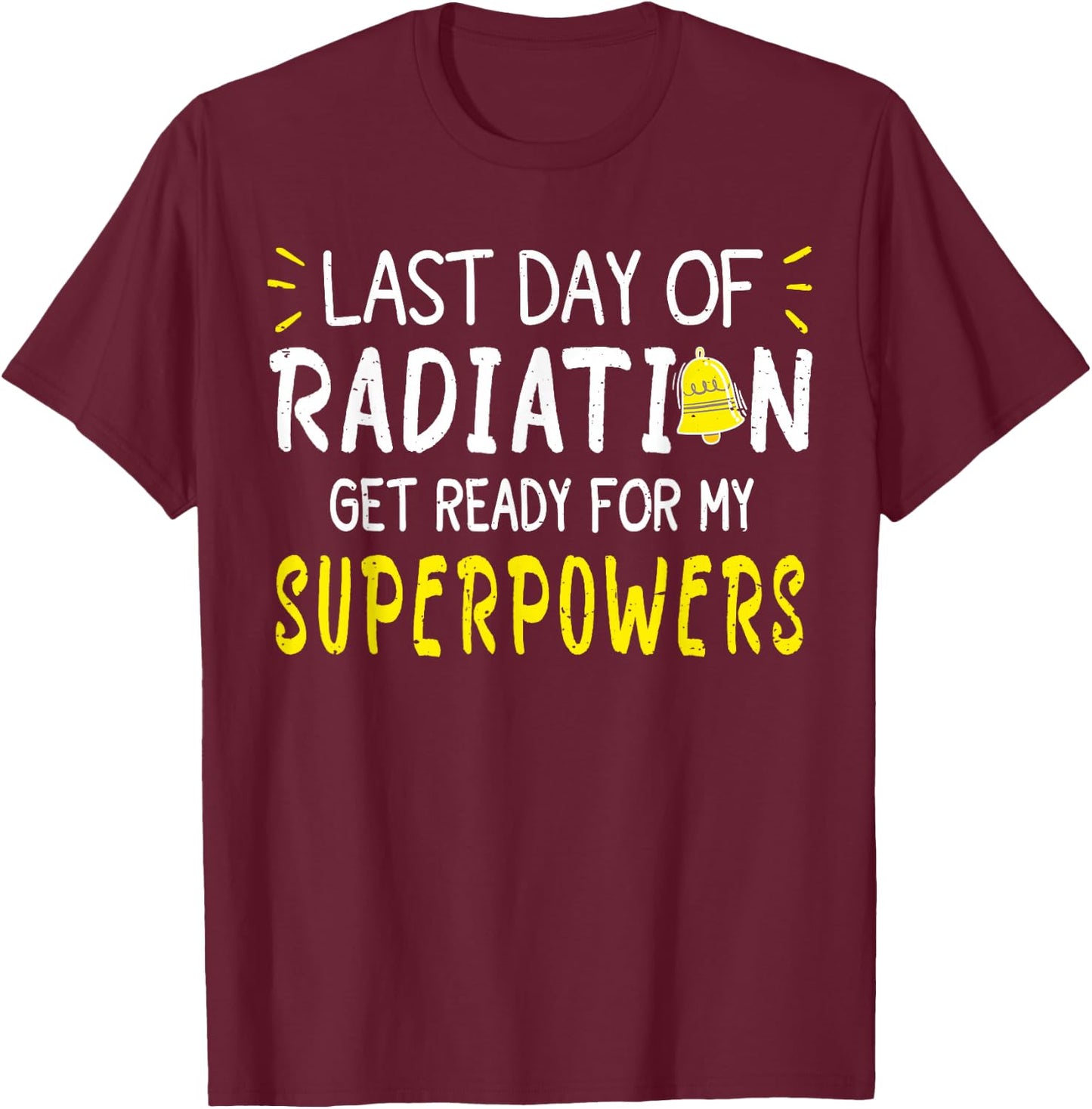 Last Day Of Radiation Therapy Treatment Cancer - -Adults, Black, X-Small, Short Sleeve, , Modern, Cancer, Vacation, Unique Empowering Message for Cancer Survivors T-Shirt - T-Shirt | Maroon