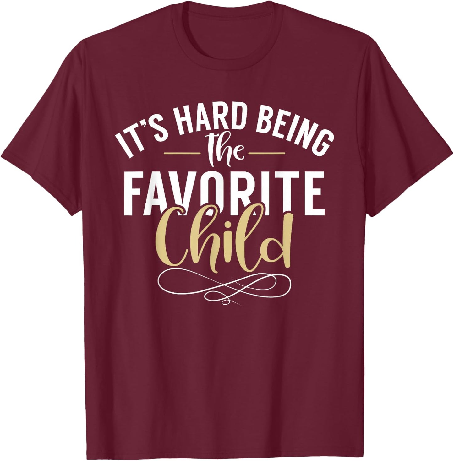 Its hard being the favorite Child funny Youngest Child T-Shirt - T-Shirt | Maroon