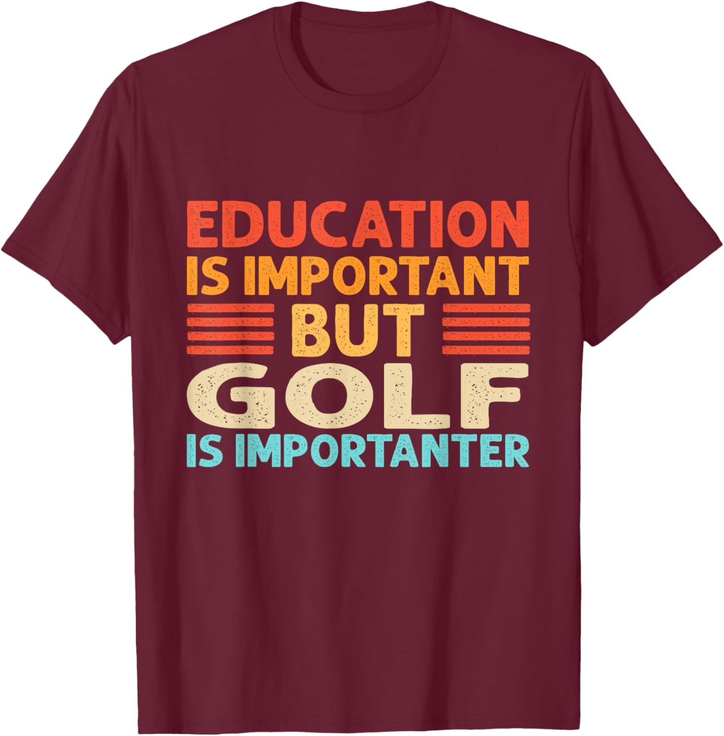 Education is important but Golf is importanter T-Shirt - T-Shirt | Maroon