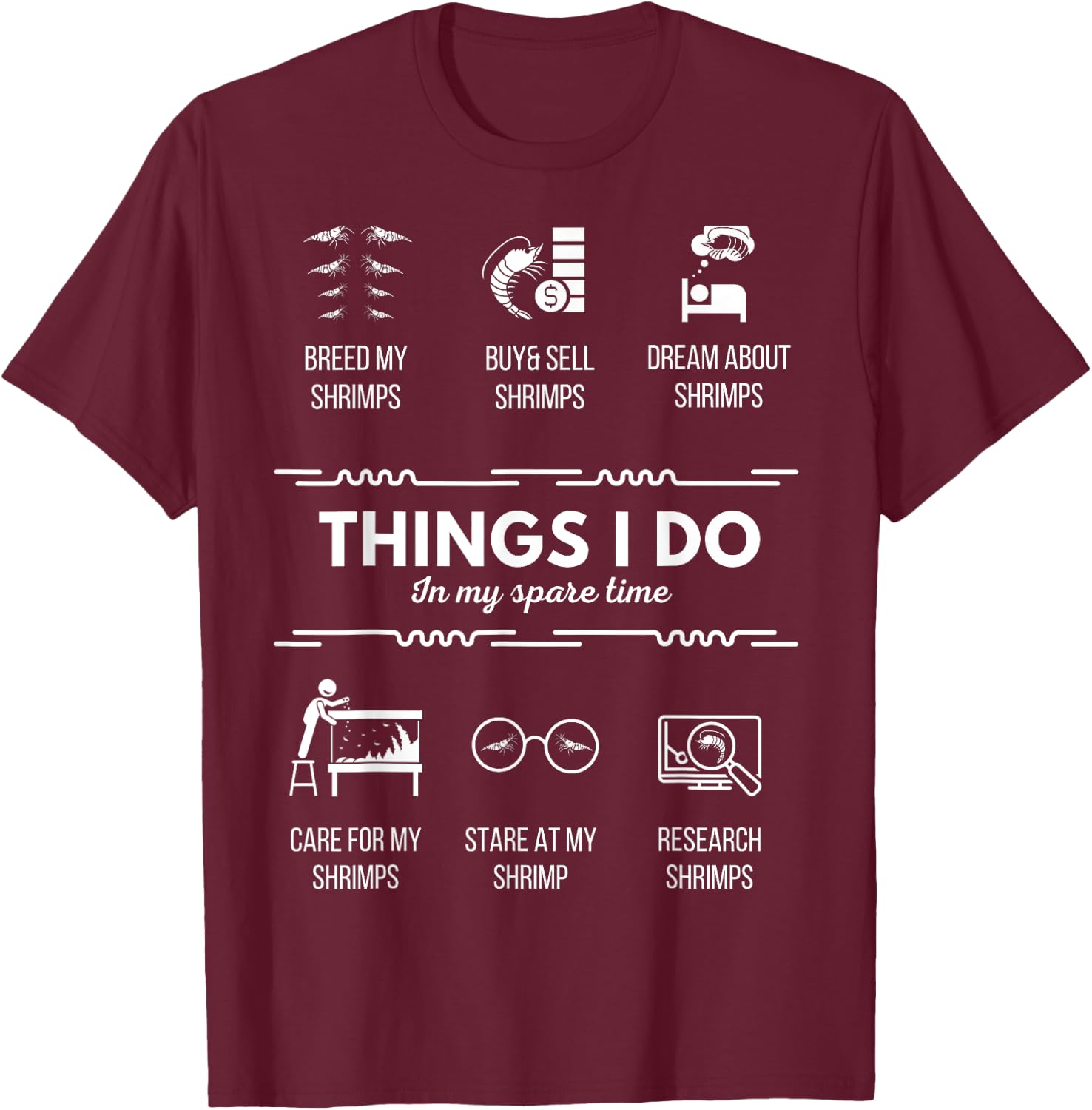 Things I do - Pet Aquarium Shrimp Addict for Shrimp Lover T-Shirt - T-Shirt | Maroon