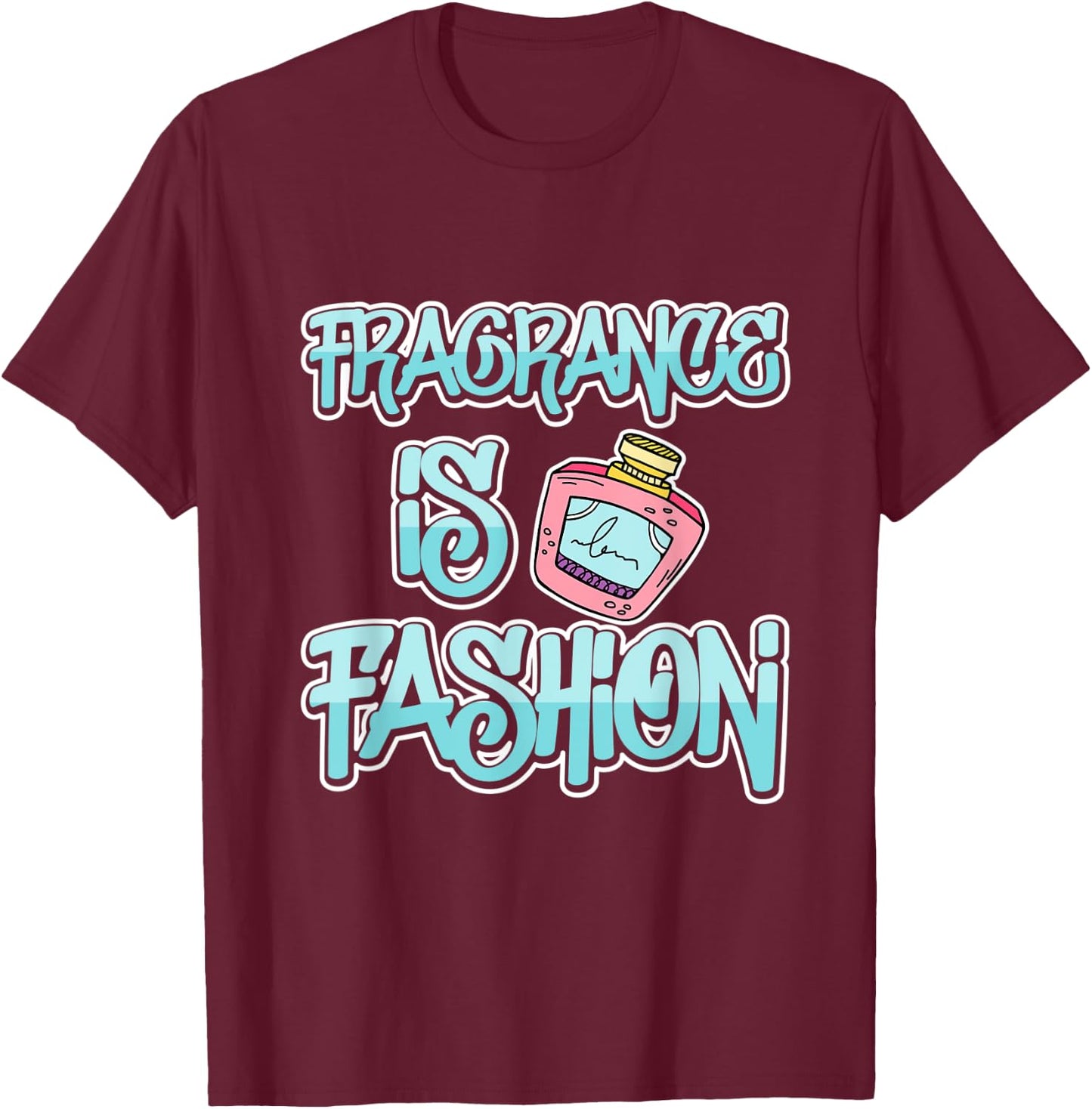 Fragrance Is Fashion T-Shirt - T-Shirt | Maroon