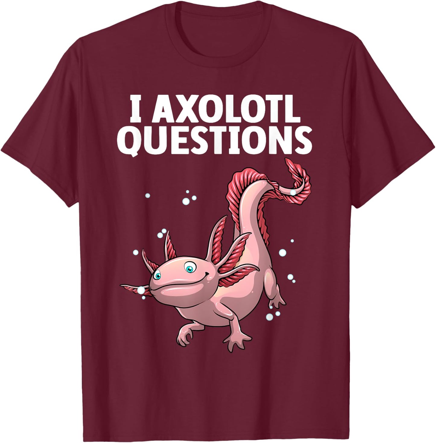 Funny Axolotl Art Women Axolotl Questions Axolotl T-Shirt - T-Shirt | Maroon