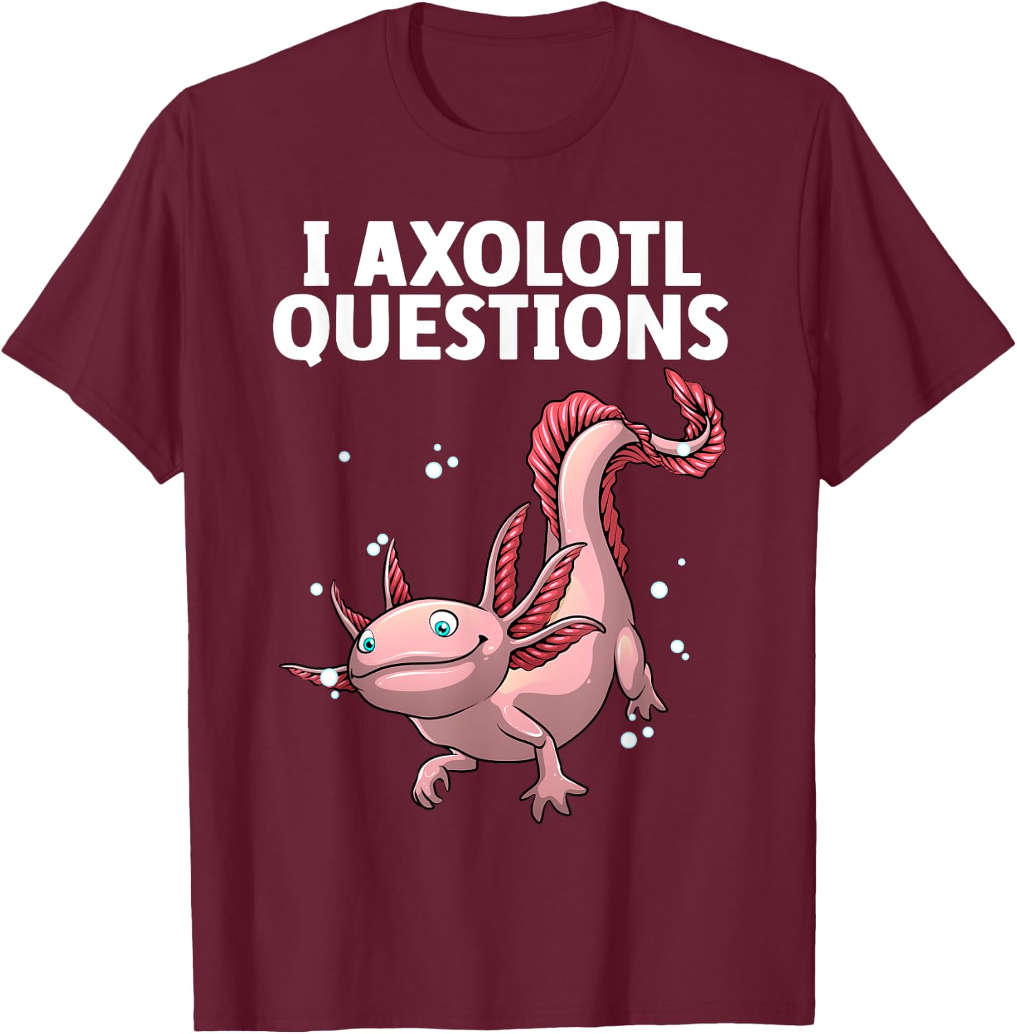 Funny Axolotl Art Women Axolotl Questions Axolotl T-Shirt - T-Shirt | Maroon