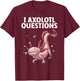 Funny Axolotl Art Women Axolotl Questions Axolotl T-Shirt - T-Shirt | Maroon