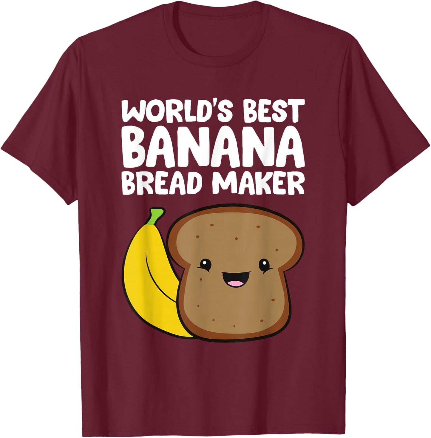 World's Best Banana Bread Maker Banana Bread Baker T-Shirt - T-Shirt | Maroon