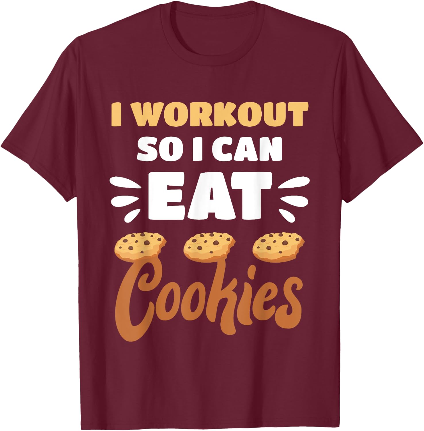 Junk Food I Workout So I Can Eat Cookies Funny Foodie T-Shirt - T-Shirt | Maroon