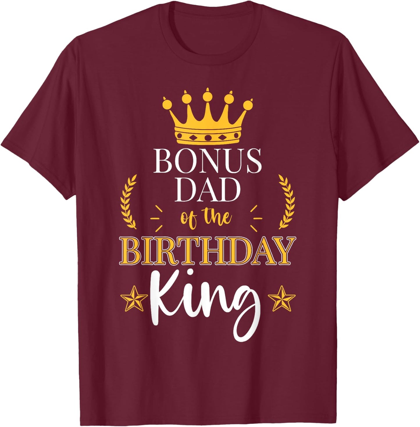 Bonus Dad of the Birthday King Theme Party Bday Celebration T-Shirt - T-Shirt | Maroon