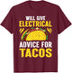 Will Give Electrical Advice For Tacos Electrician T-Shirt - T-Shirt | Maroon