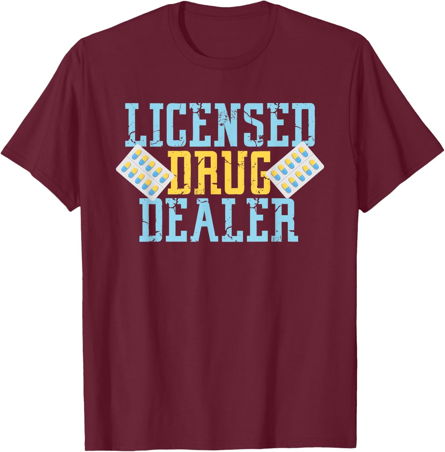 Licensed Drug Dealer For Pharmacists And Druggist T-Shirt - T-Shirt | Maroon