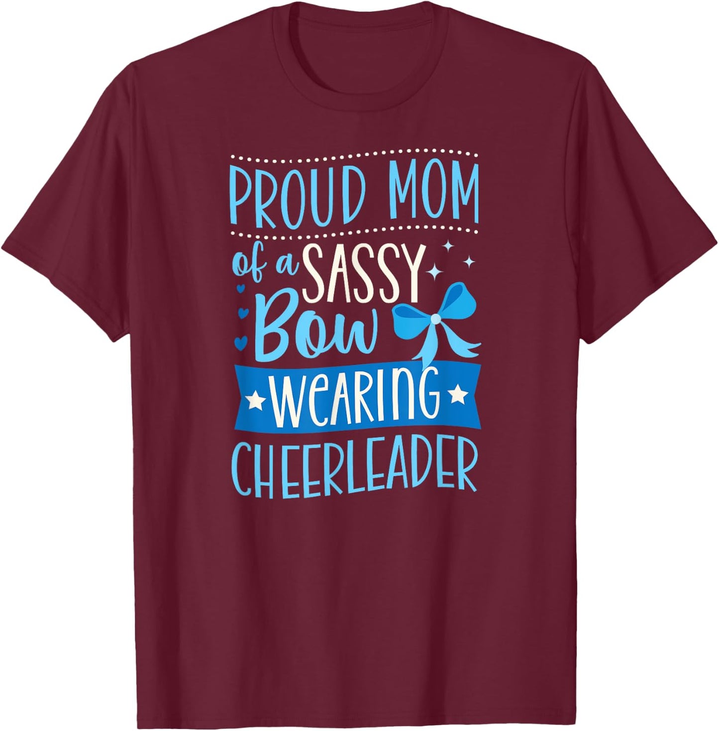 Proud Mom Of A Sassy Bow Wearing Cheerleader T-Shirt - T-Shirt | Maroon