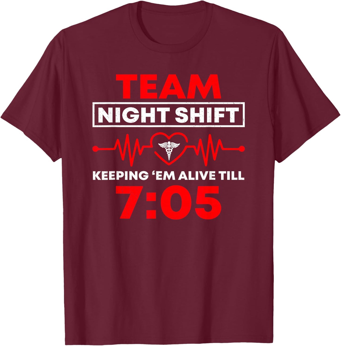 Team Night Shift Keeping Me Alive Till Funny Nurse T-Shirt - T-Shirt | Maroon