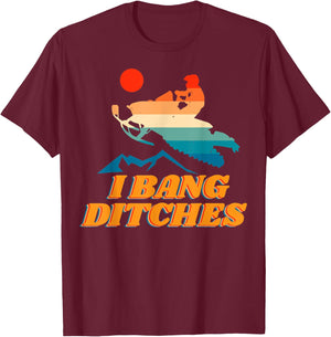 Snowmobile, I Bang Ditches, Winter Sports, Motor Sled T-Shirt - T-Shirt | Maroon