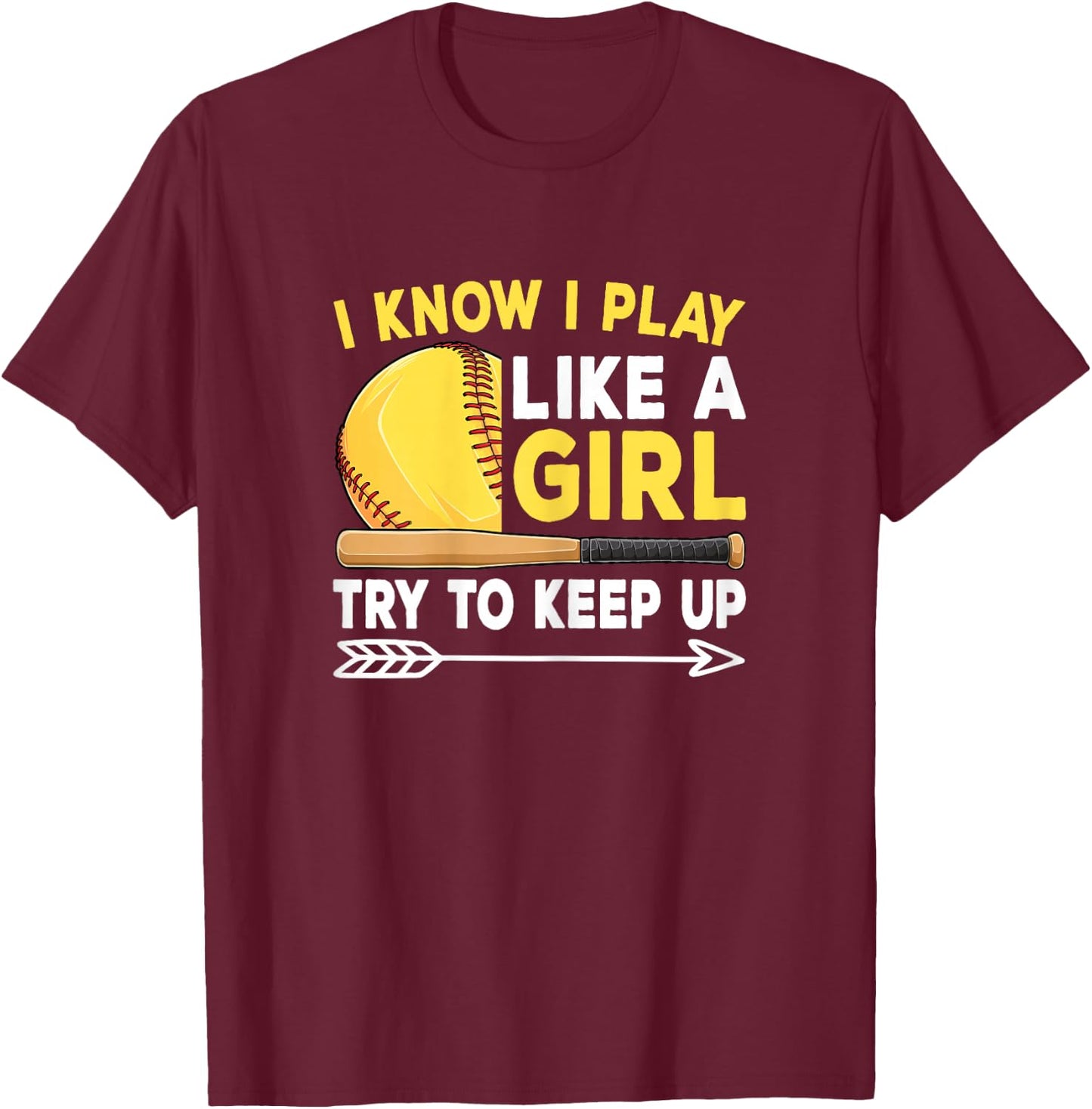 I Know I Play Like A Girl Try To Keep Up Cute Softball Women T-Shirt - T-Shirt | Maroon