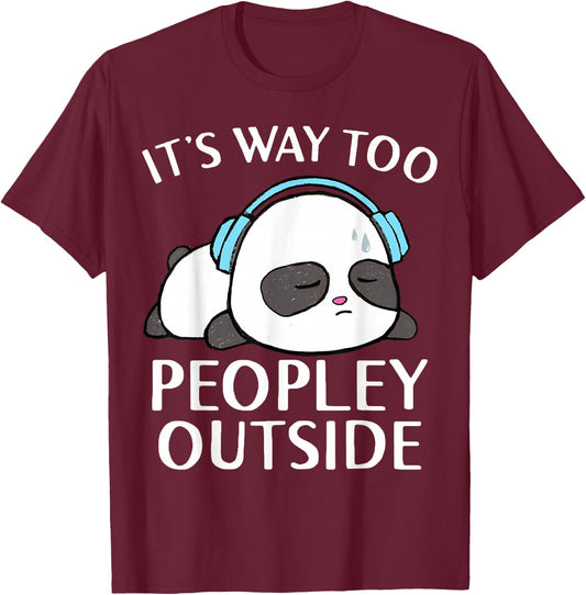 It's Way Too Peopley Outside Cute Kawaii Introvert Panda T-Shirt - T-Shirt | Maroon