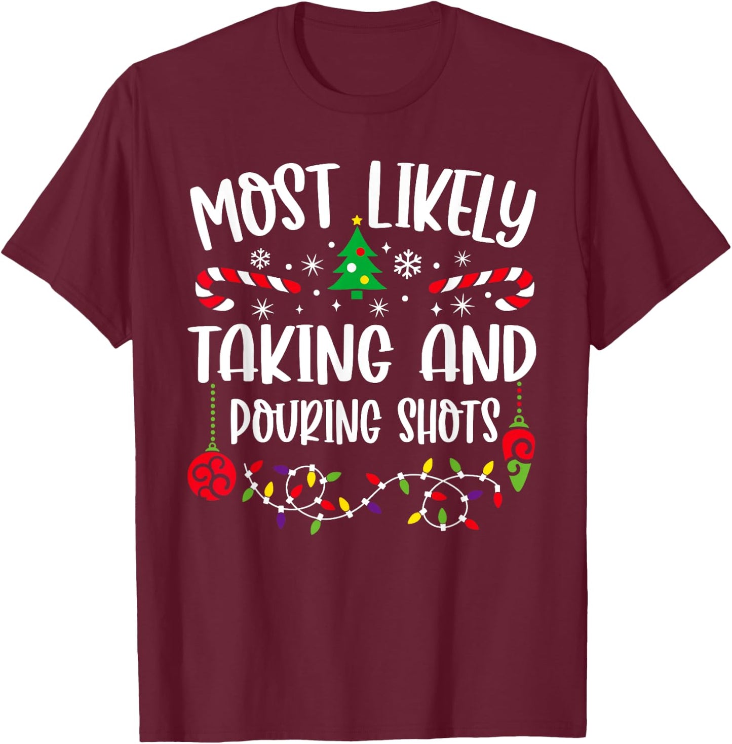 Most Likely Taking And Pouring Shots Christmas Matching T-Shirt - T-Shirt | Maroon
