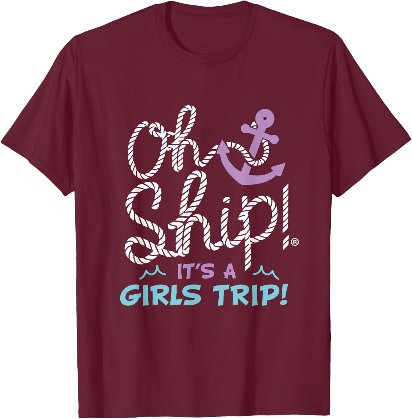 Oh Ship it's a Girls Trip - Oh Ship Girls Cruise T-Shirt - T-Shirt | Maroon