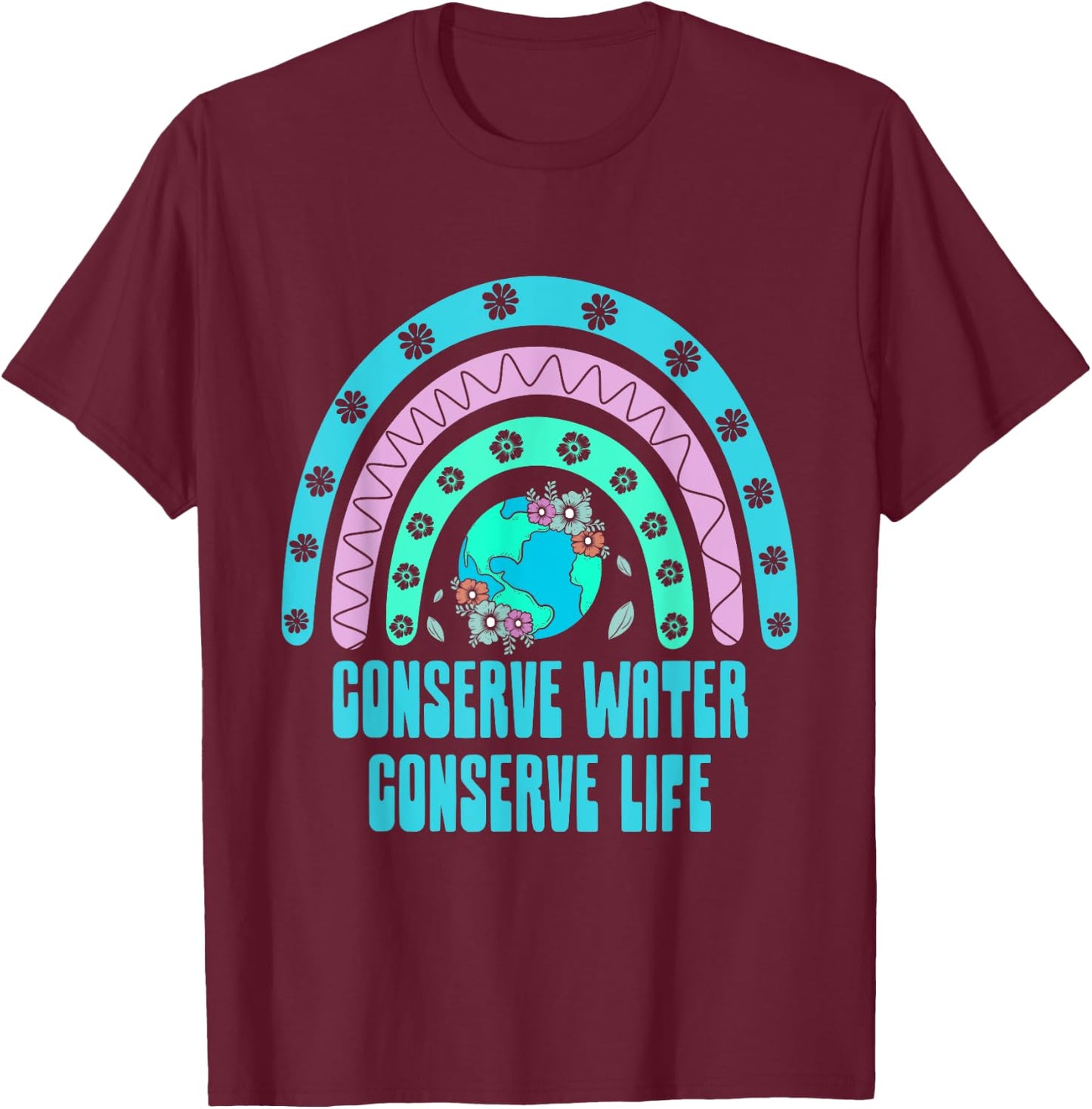 Conserve Water Conserve Life Sustainable Ecology Zero Waste T-Shirt - T-Shirt | Maroon