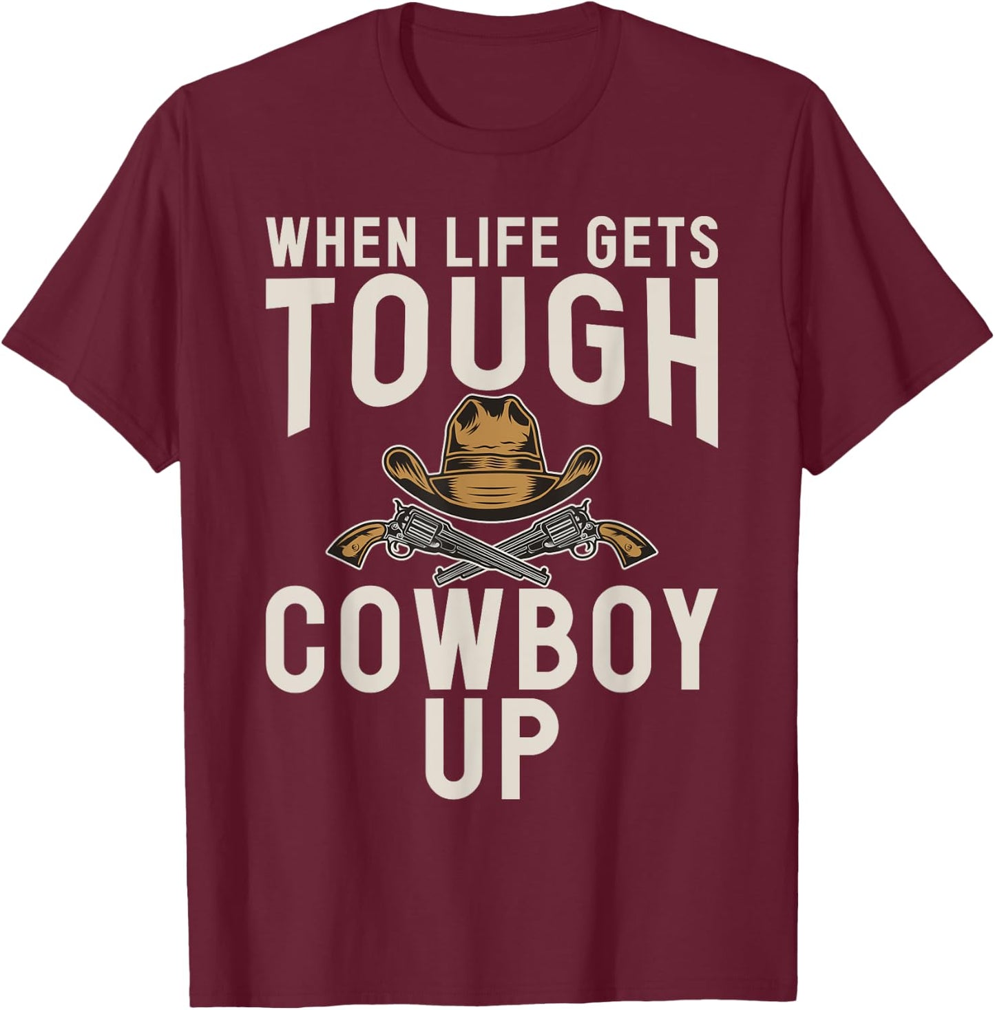 When Life gets tough Cowboy Up Rodeo T-Shirt - T-Shirt | Maroon