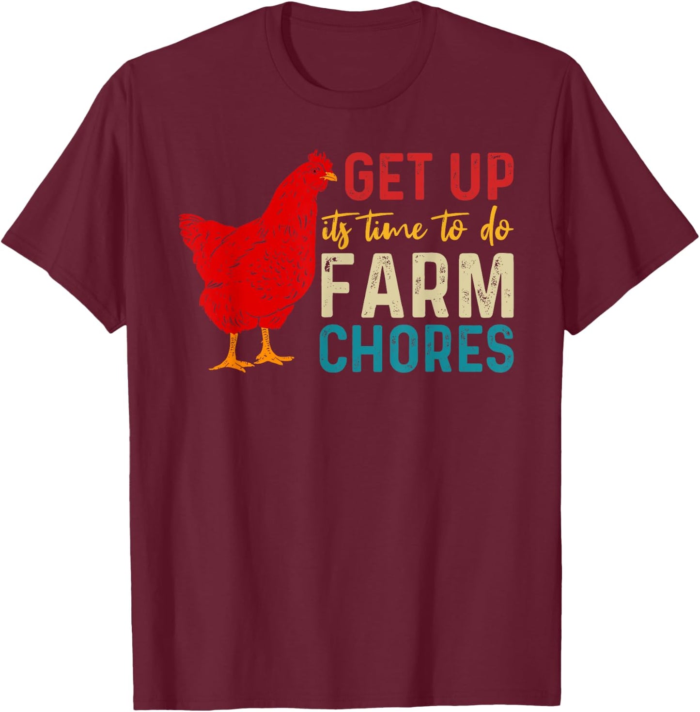 get up it's time to do farm chores Funny Chicken Farmer T-Shirt - T-Shirt | Maroon