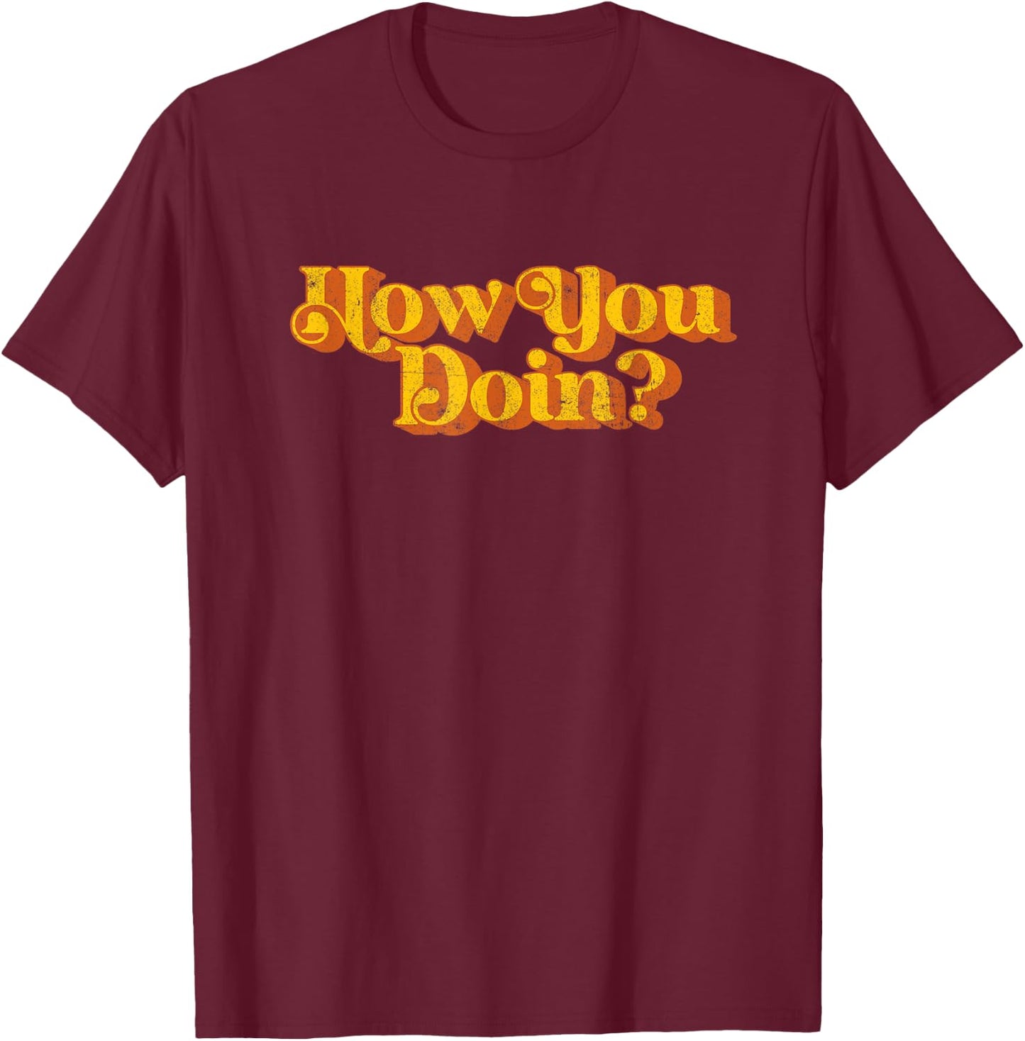 Vintage How You Doin Funny Sarcastic Joke Sayings Retro 70's T-Shirt - T-Shirt | Maroon