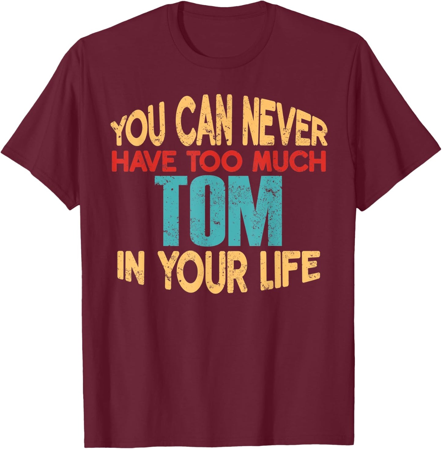 Funny Tom Personalized First Name Joke Item T-Shirt - T-Shirt | Maroon