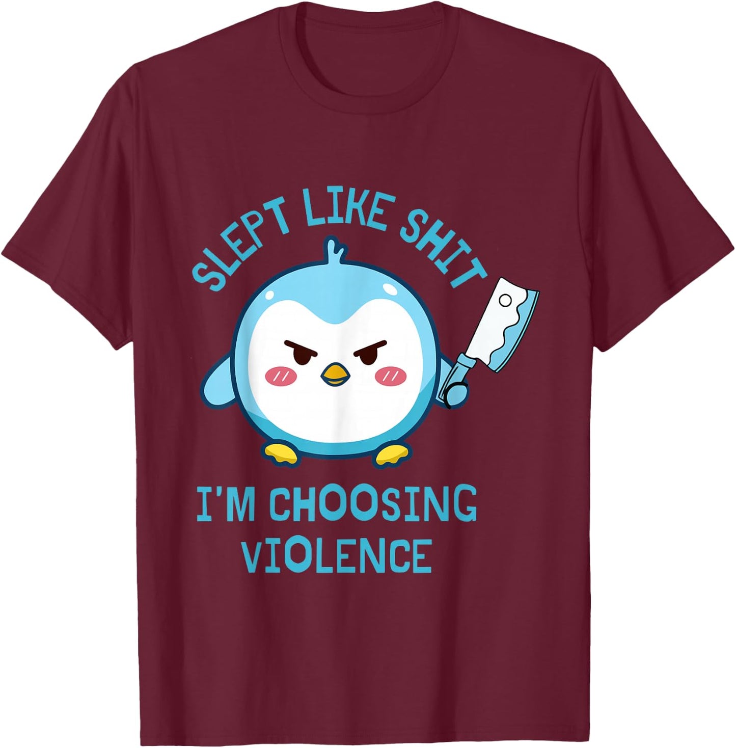 Slept Like Sht I'm Choosing Violence Penguin Knife Quote T-Shirt - T-Shirt | Maroon
