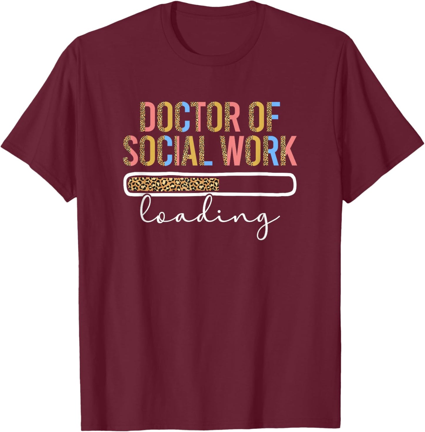 Future Doctor Of Social Work Loading Future DSW In Progress T-Shirt - T-Shirt | Maroon