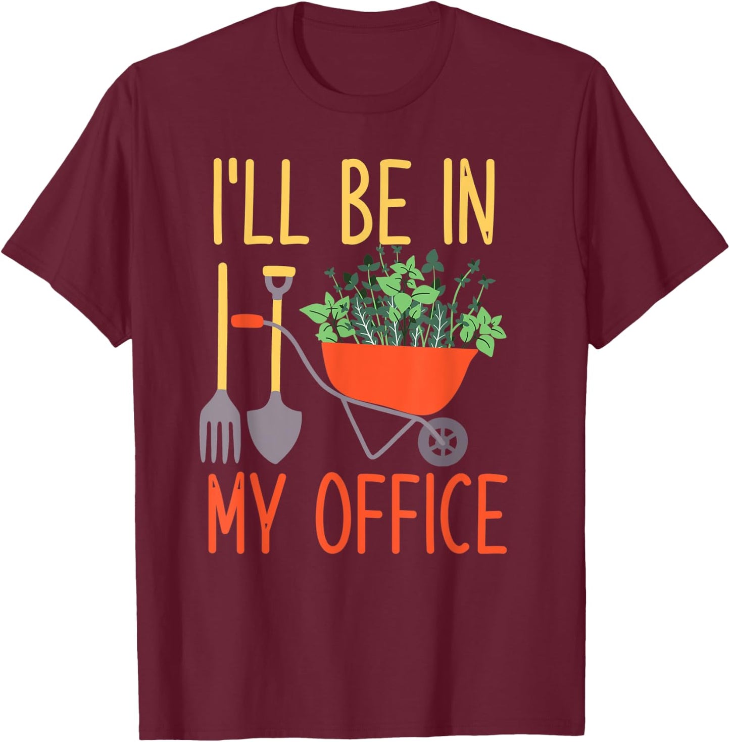 I'll Be In My Office Garden Funny Distressed Gardening T-Shirt - T-Shirt | Maroon