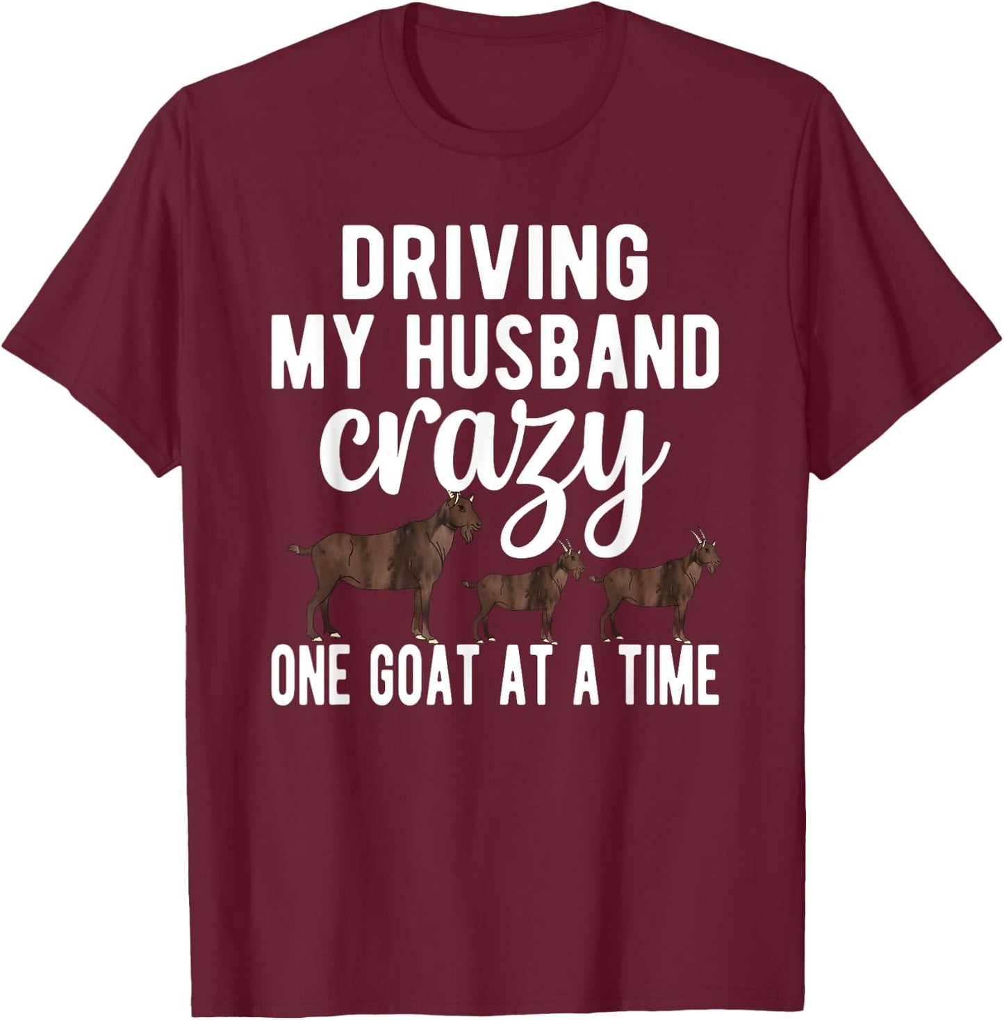 Driving My Husband Crazy Goat Mom Goat Lover Goat Mama T-Shirt - T-Shirt | Maroon