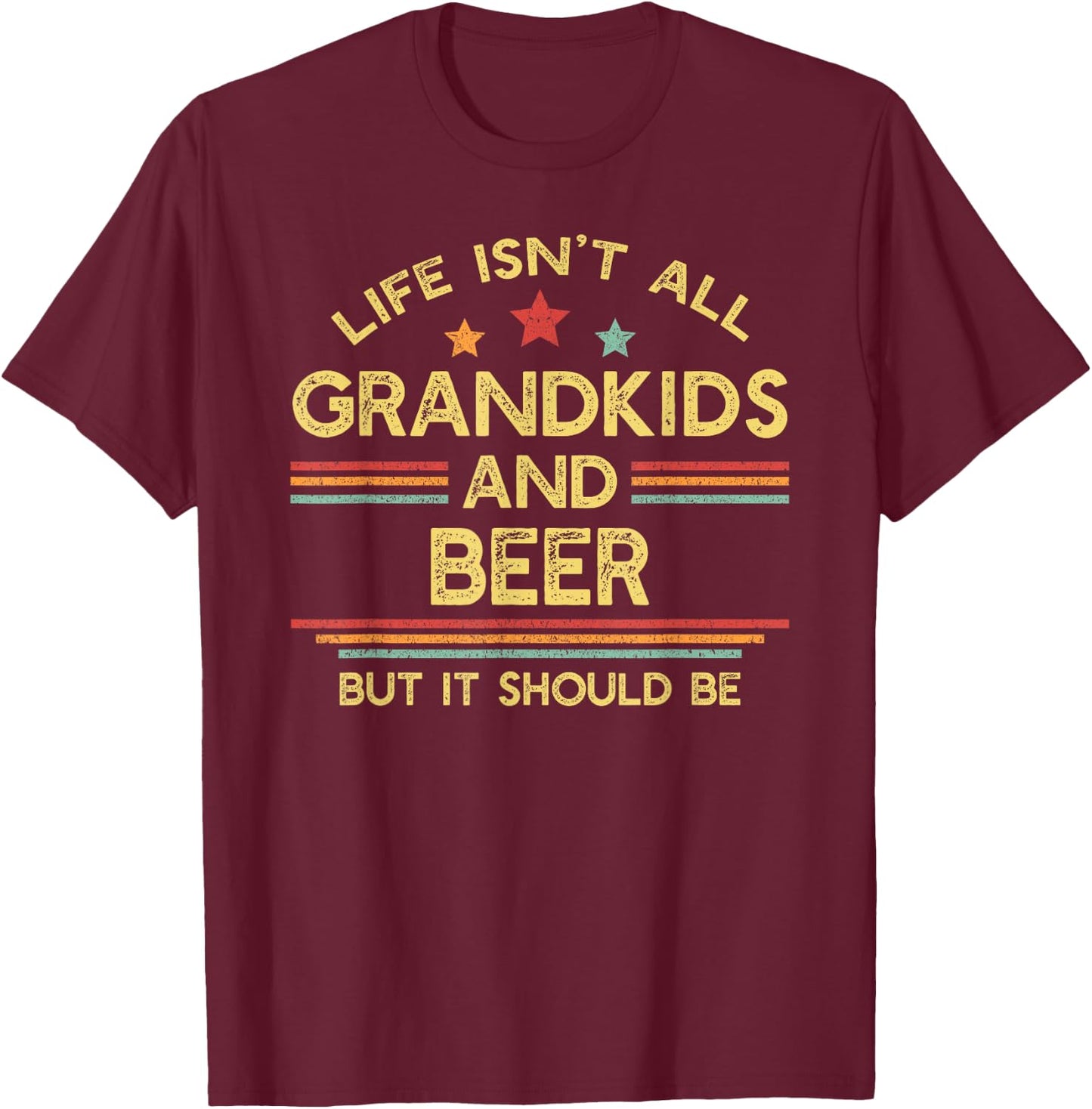 Life Isn't All Grandkids and Beer Grandpa T-Shirt - T-Shirt | Maroon