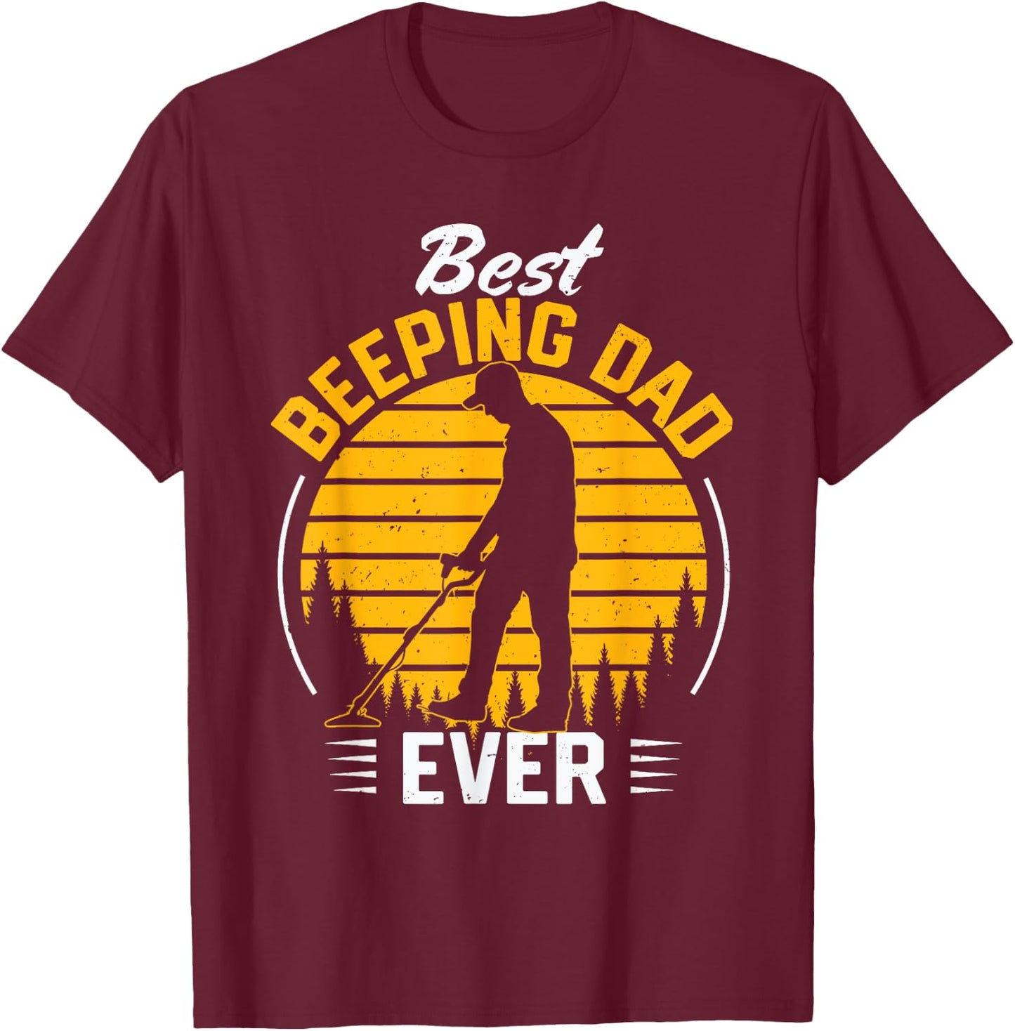Father Men Metal Detecting Detectorist Best Beeping Dad Ever T-Shirt - T-Shirt | Maroon