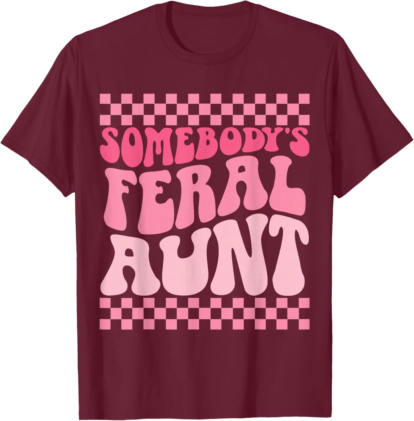 Somebody's Feral Aunt T-Shirt - T-Shirt | Maroon