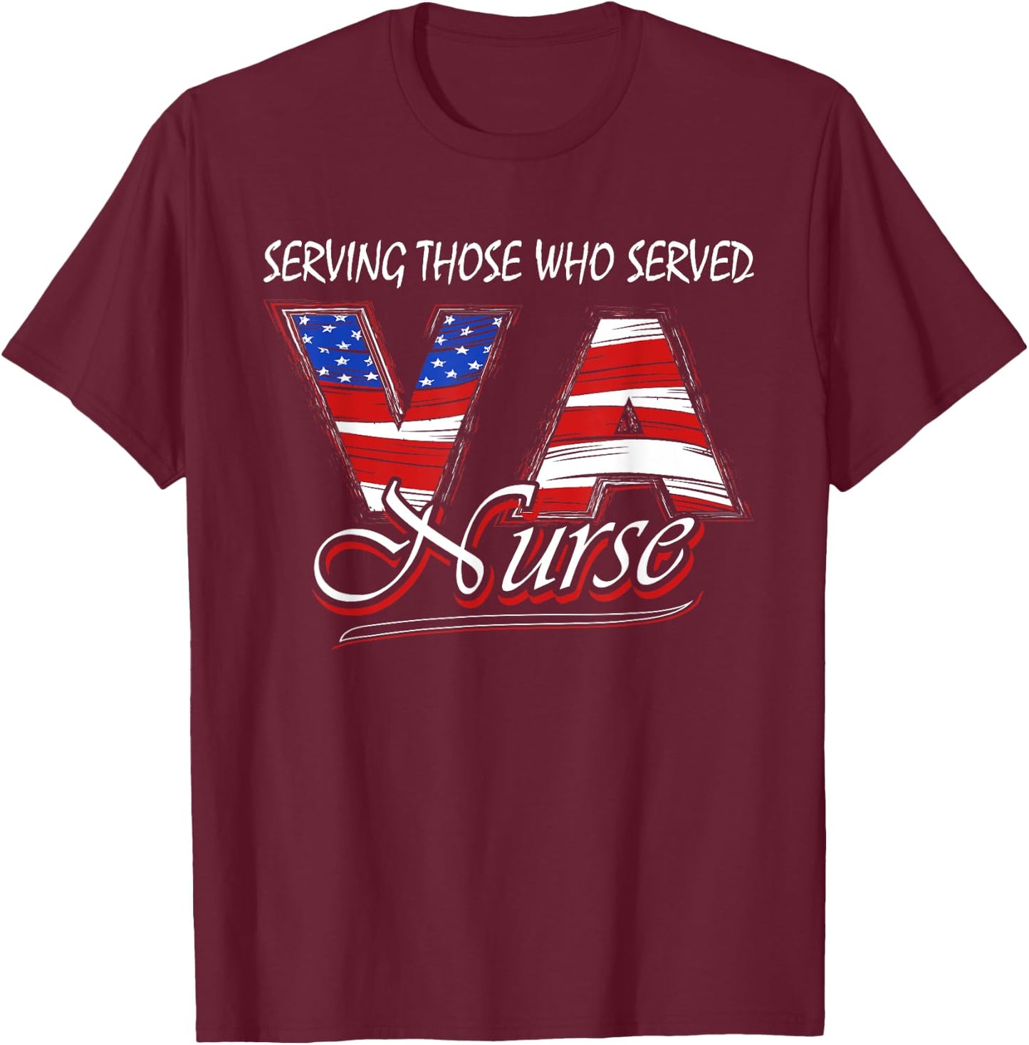 Serving those who served Va nurse veteran nurse T-Shirt - T-Shirt | Maroon