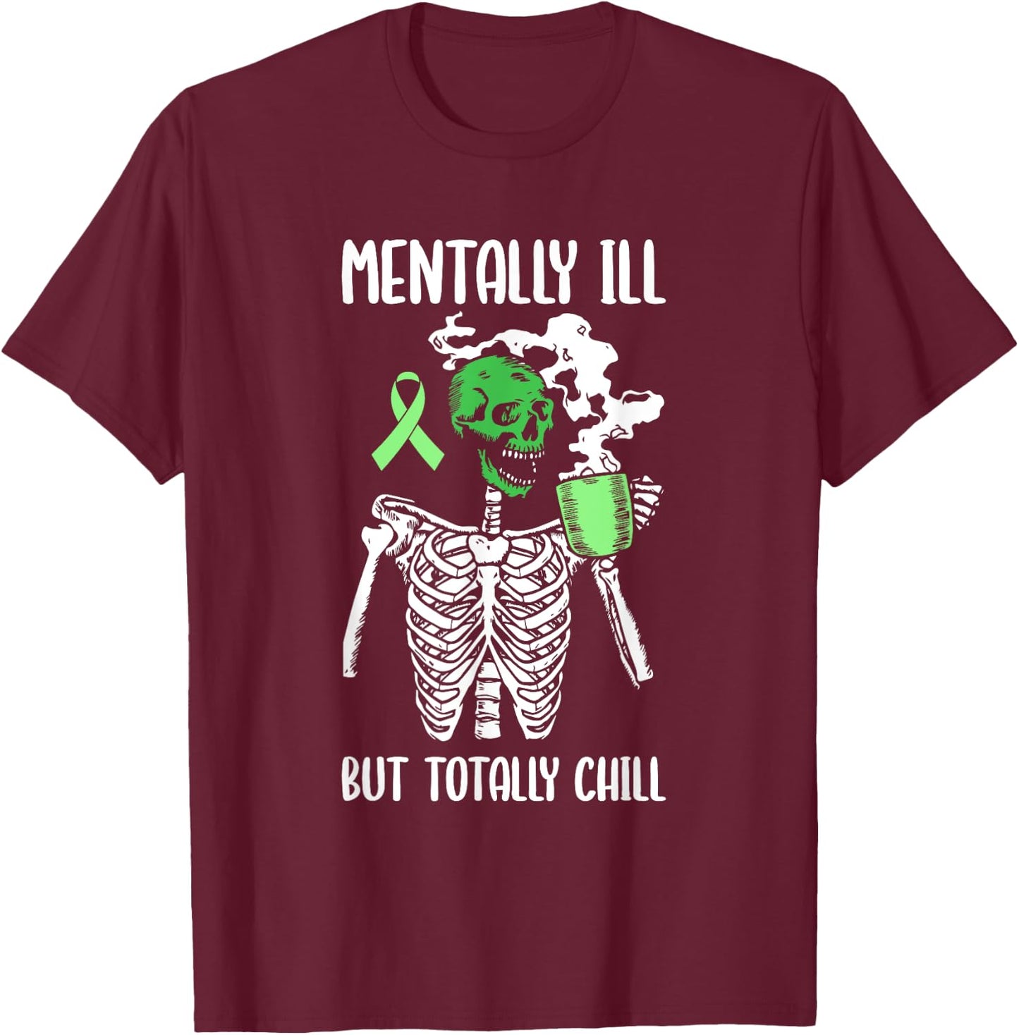 Mentally Ill But Totally Chill Mental Health Awareness T-Shirt - T-Shirt | Maroon