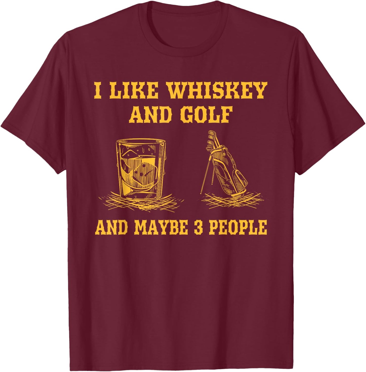 I Like Whiskey And Golf And Maybe 3 People Vintage Golfing T-Shirt - T-Shirt | Maroon