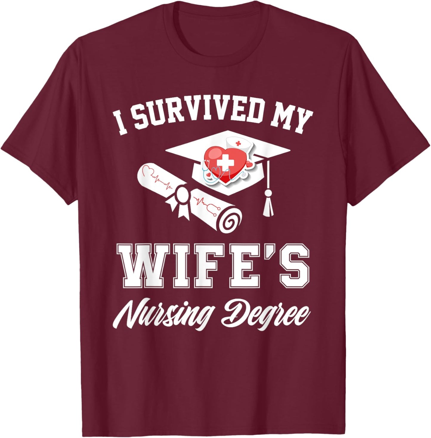 I survived my wife's nursing degree nurse school graduate T-Shirt - T-Shirt | Maroon
