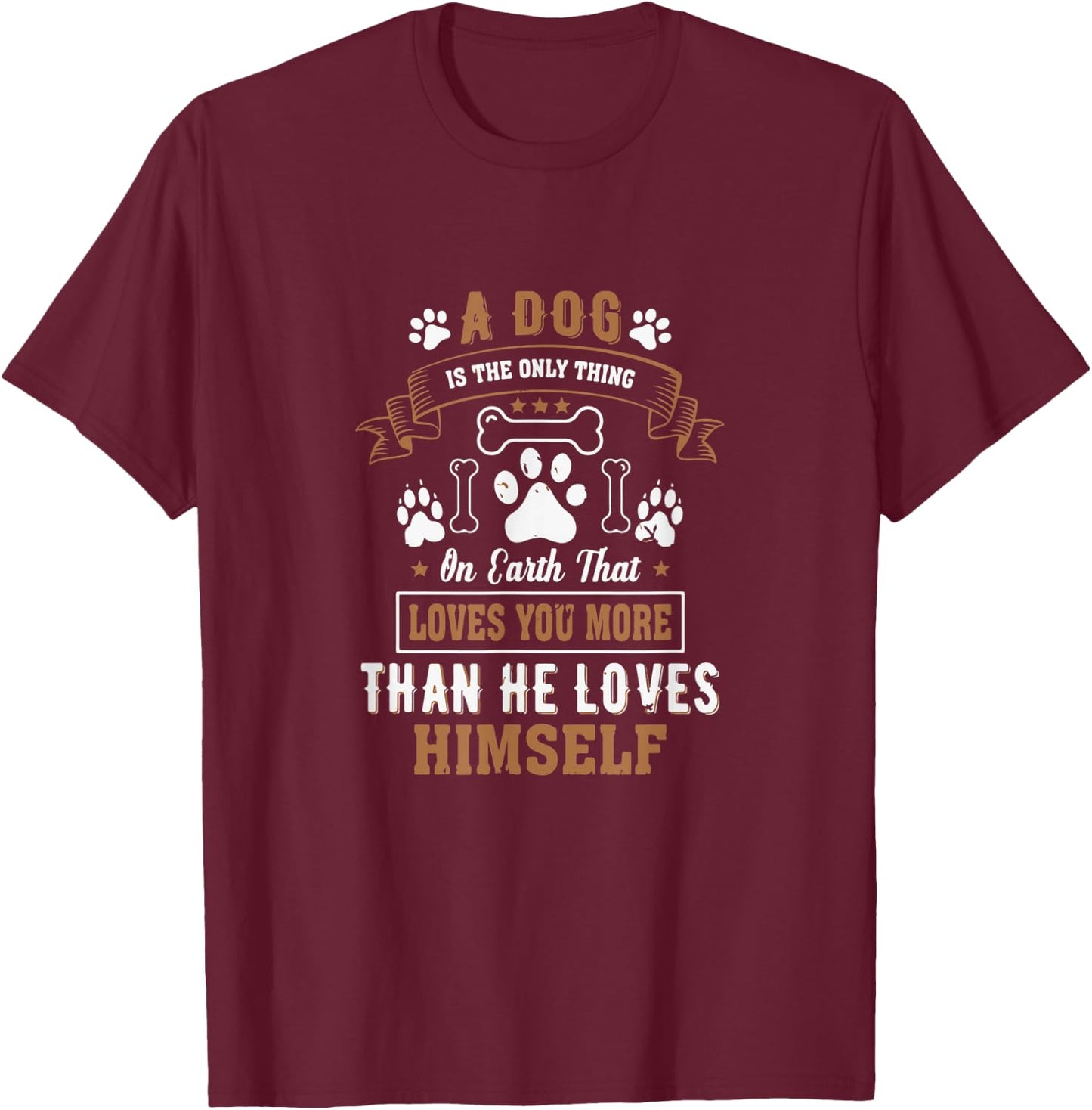 Dogs Love you More Than They Love Themselves - dog lover T-Shirt - T-Shirt | Maroon